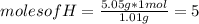 moles of H=\frac{5.05 g*1 mol}{1.01 g} = 5