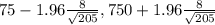 75 -1.96\frac{8}{\sqrt{205}},75 0+1.96\frac{8}{\sqrt{205}}