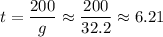 t=\dfrac{200}{g}\approx \dfrac{200}{32.2}\approx 6.21