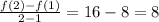 \frac{f(2) - f(1)}{2 - 1} = 16 - 8 = 8