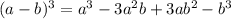 (a -b)^{3} = a^{3}-3a^{2}b +3ab^{2} - b^{3}