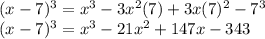 (x -7)^{3} = x^{3}-3x^{2}(7) +3x(7)^{2} - 7^{3}\\(x -7)^{3} = x^{3}-21x^{2} +147x - 343