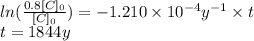 ln(\frac{0.8[C]_{0}}{[C]_{0}} )=-1.210\times 10^{-4} y^{-1} \times t\\t = 1844y
