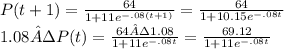 P(t + 1) = \frac{64}{1 + 11e^{-.08(t + 1)} }  = \frac{64}{1 + 10.15e^{-.08t} } \\1.08 · P(t) = \frac{64 · 1.08 }{1 + 11e^{-.08t} }   = \frac{69.12}{1 + 11e^{-.08t} }