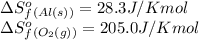 \Delta S^o_f_{(Al(s))}=28.3J/K mol\\\Delta S^o_f_{(O_2(g))}=205.0 J/K mol