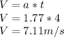 V = a *t \\V=1.77*4 \\V=7.11 m/s