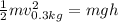 \frac{1}{2}mv^2_{0.3kg}=mgh