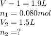 V-1=1.9L\\n_1=0.080mol\\V_2=1.5L\\n_2=?