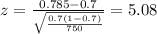 z=\frac{0.785 -0.7}{\sqrt{\frac{0.7(1-0.7)}{750}}}=5.08