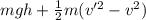 mgh + \frac{1}{2}m(v'^{2} - v^{2})