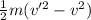 \frac{1}{2}m(v'^{2} - v^{2})