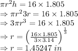 \pi r^2h=16\times 1.805\\\Rightarrow \pi r^23r=16\times 1.805\\\Rightarrow 3\pi r^3=16\times 1.805\\\Rightarrow r=\left(\frac{16\times 1.805}{3\times 3.14}\right)^{\frac{1}{3}}\\\Rightarrow r=1.45247\ in