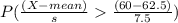 P(\frac{(X-mean)}{s}  \frac{(60-62.5)}{7.5})