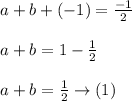 \begin{array}{l}{a+b+(-1)=\frac{-1}{2}} \\\\ {a+b=1-\frac{1}{2}} \\\\ {a+b=\frac{1}{2} \rightarrow(1)}\end{array}