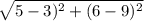 \sqrt{5-3)^{2}+(6-9)^{2}}