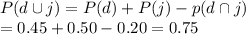 P(d \cup j) = P(d) + P(j) -p(d \cap j)\\= 0.45 + 0.50-0.20 = 0.75