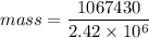 mass = \dfrac{1067430}{2.42 \times 10^6}