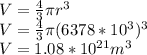V = \frac{4}{3}\pi r^3\\V = \frac{4}{3} \pi (6378*10^3)^3\\V = 1.08*10^{21}m^3