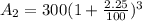 A_2= 300(1+\frac{2.25}{100})^3