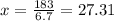 x = \frac{183}{6.7}  = 27.31
