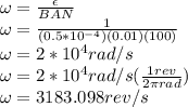 \omega = \frac{\epsilon}{BAN}\\\omega = \frac{1}{(0.5*10^{-4})(0.01)(100)}\\\omega = 2*10^4rad/s \\\omega = 2*10^4rad/s (\frac{1rev}{2\pi rad})\\\omega = 3183.098rev/s