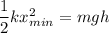 \dfrac{1}{2}kx_{min}^2=mgh