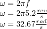 \omega=2\pi f\\\omega=2\pi 5.2\frac{rev}{s}\\\omega=32.67\frac{rad}{s}
