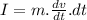 I=m.\frac{dv}{dt}.dt