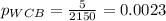 p_{WCB}=\frac{5}{2150}=0.0023