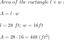 Area\ of\ the\ ractangle\ l\times w:\\\\A=l\cdot w\\\\l=28\ ft;\ w=16ft\\\\A=28\cdot16=448\ (ft^2)