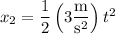 x_2=\dfrac12\left(3\dfrac{\rm m}{\mathrm s^2}\right)t^2