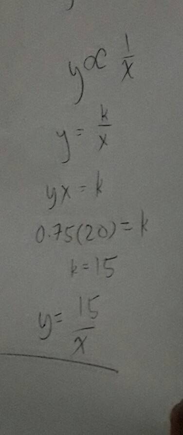 Suppose that y varies inversely with x, and y = 0.75 when x =20. what is an equation for the inverse