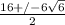 \frac{16+/- 6\sqrt{6 } }{2}