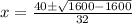 x=\frac{40\pm\sqrt{1600-1600}}{32}