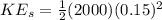 KE_s = \frac{1}{2} (2000)(0.15)^2