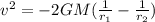 v^2 =  -2GM(\frac{1}{r_1}-\frac{1}{r_2})