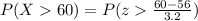 P(X60)=P(z\frac{60-56}{3.2})