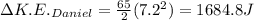 \Delta K.E._{Daniel}=\frac{65}{2}(7.2^2)=1684.8 J