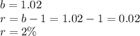 b=1.02\\r=b-1=1.02-1=0.02\\r=2\%