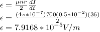 \epsilon = \frac{\mu nr}{2} \frac{dI}{dt}\\\epsilon = \frac{(4\pi*10^{-7})700(0.5*10^{-2})(36)}{2}\\\epsilon = 7.9168*10^{-5}V/m