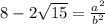 8 - 2\sqrt{15} = \frac{a^{2}}{b^{2}}