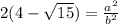 2(4 - \sqrt{15}) = \frac{a^{2}}{b^{2}}