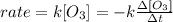 rate = k [O_{3}] = - k \frac{\Delta [O_{3}]}{\Delta t}