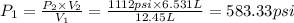 P_1=\frac{P_2\times V_2}{V_1}=\frac{1112 psi\times 6.531 L}{12.45 L}=583.33 psi