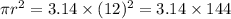 \pi r^2=3.14\times(12)^2=3.14\times144