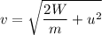 v=\sqrt{\dfrac{2W}{m}+u^2}