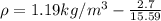 \rho = 1.19kg/m^3 - \frac{2.7}{15.59}