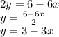 2y=6-6x\\y=\frac{6-6x}{2}\\ y=3-3x