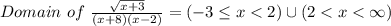 Domain \ of \ \frac{\sqrt{x + 3}}{(x + 8)(x - 2)}=(-3\leq x < 2) \cup (2 < x < \infty)