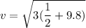 v=\sqrt{3(\dfrac{1}{2}+9.8)}